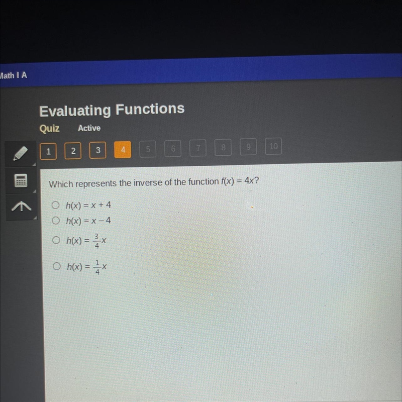 Which represents the inverse of the function f(x) = 4x? h(x) = x + 4 h(x) = x -4 O-example-1