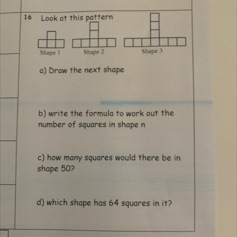 16 Look at this pattern Shape 1 Shape 2 Shape 3 a) Draw the next shape b) write the-example-1