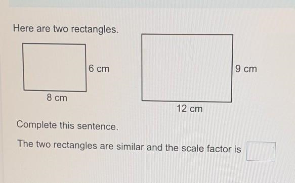 Here are two rectangles. 6 cm 9 cm 8 cm 12 cm Complete this sentence. The two rectangles-example-1