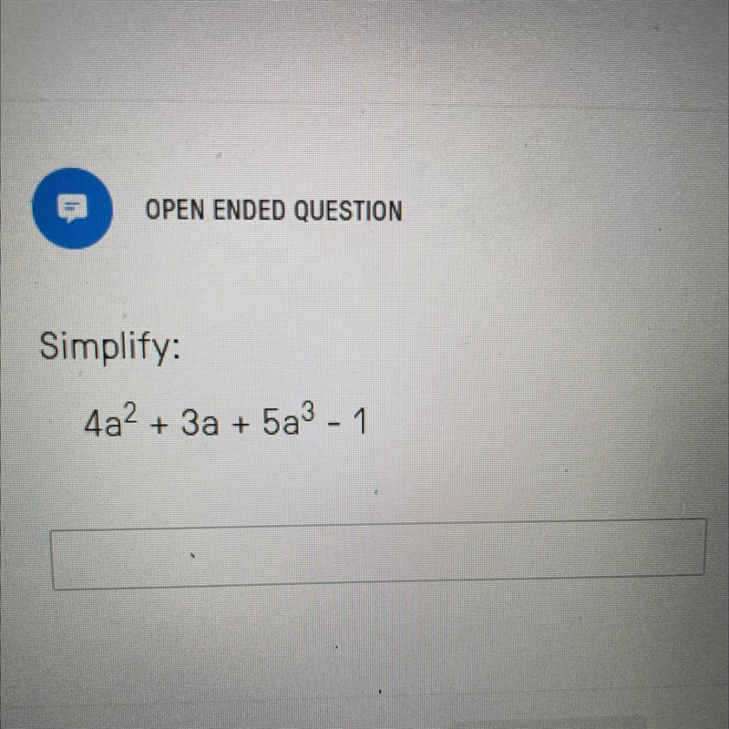 Plzzz help me Simplify: 4a to the power of 2 + 3a + 5a to the power 3 - 1-example-1