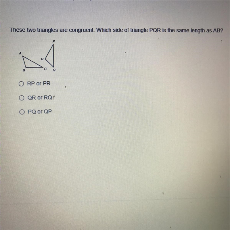 These two triangles are congruent. Which side of triangle PQR is the same length as-example-1