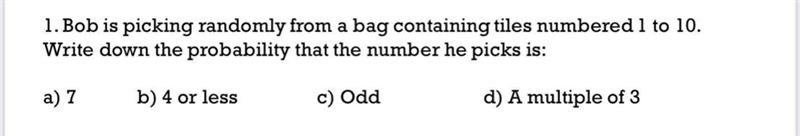 bob is picking randomly from a bag containing tiles member 1 to 10. write down the-example-1