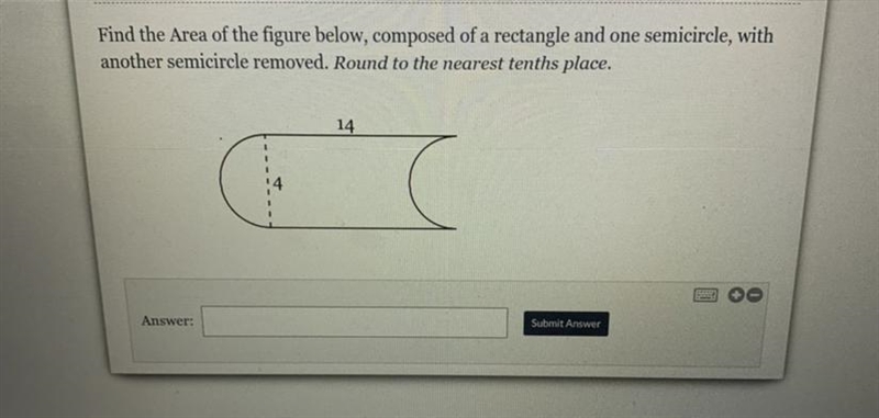 Find the Area of the figure below, composed of a rectangle and one semicircle, with-example-1