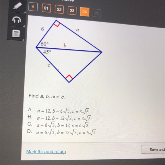 6 b 160° 45° Find a, b, and c. A. a = 12,6 = 673,c=316 B. a = 12,6 = 1213,c=31/6 C-example-1