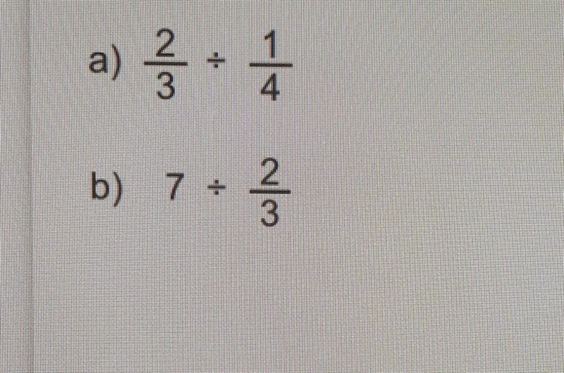 A) 2/3 ÷ 1/4 b) 7 ÷ 2/3 ​-example-1