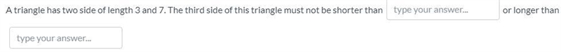 A triangle has two side of length 3 and 7. The third side of this triangle must not-example-1