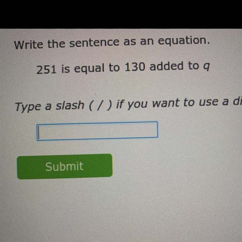 Can someone please help me!! Q; write the sentence as an equation. 251 is equal to-example-1