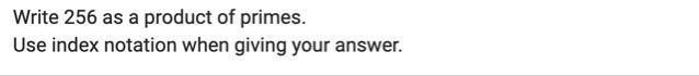 No links or silly answers or blank answers you will be reported Write 256 as a product-example-1