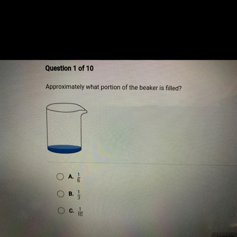 Help needed! Approximately what portion of the beaker is filled A.1/6 B.1/3 C.1/10-example-1