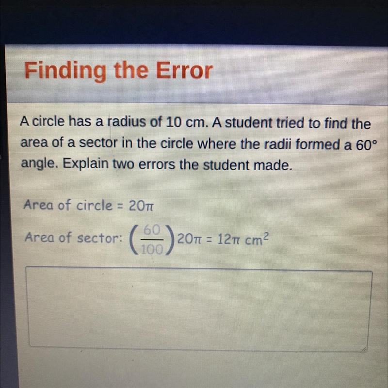 A circle has a radius of 10 cm. Student tried to find the area of a sector in the-example-1