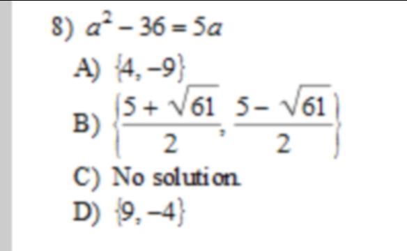 A^2-36=5a A. {4,-9} B. {5+√61/2, 5-√61/2} C. No solution D. {9,-4}-example-1