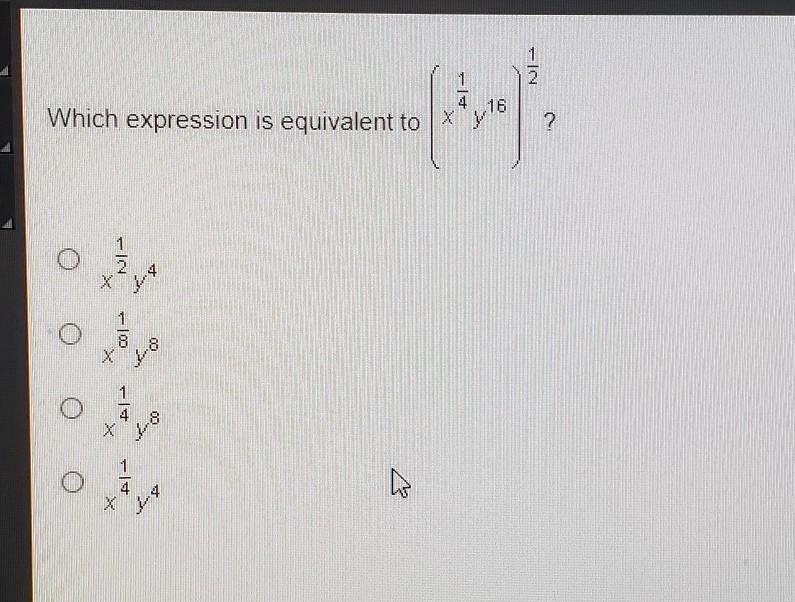 Which expression is equivalent to ( x^1/4 y^16 )^1/2 ?​-example-1