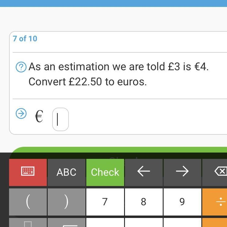 As an estimation we are told £3 is €4. Convert £22.50 to euros.-example-1