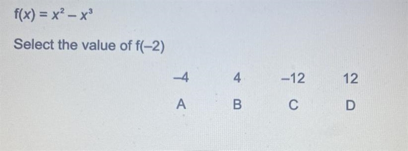 F(x)=x^2-x^3 Select the value of f(-2) A -4 B 4 C -12 D 12-example-1