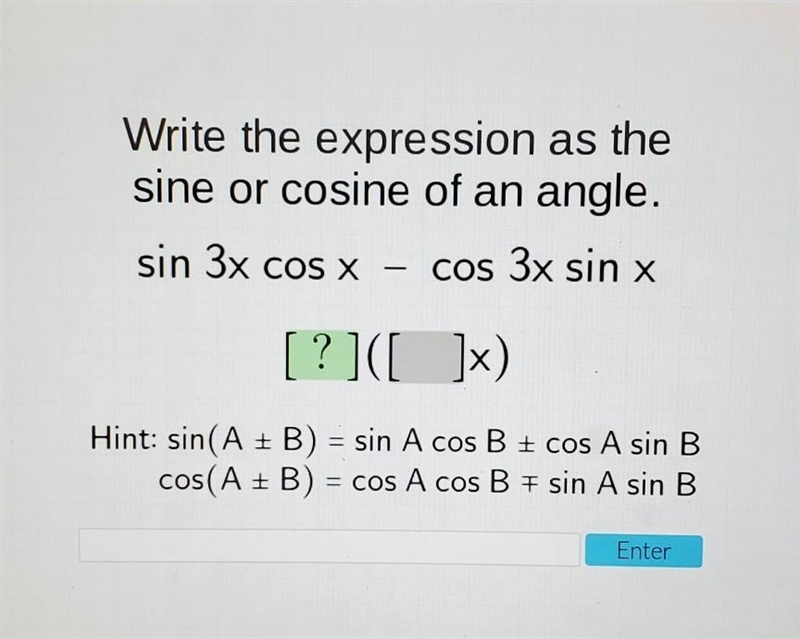 Please Help!!! write the expression as the sine or cosine of an angle. sin 3x cos-example-1