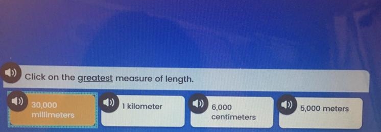 Click on the greatest measure of length. A) 30,000 B) 1 kilometer C) 6,000 centimeters-example-1