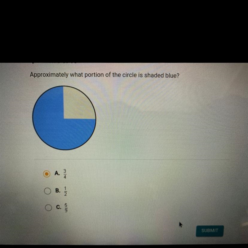 Help! Approximately what portion of the circle is shaded blue ? A.3/4 B.1/2 C.5/9-example-1