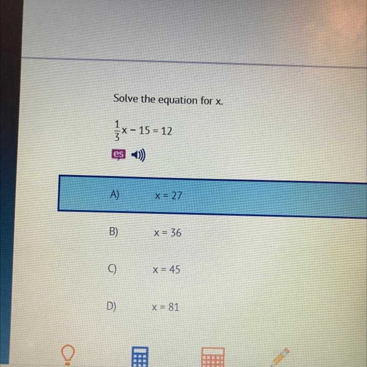 Solve the equation for x 1/3x - 15 = 12 A) x=27 B) x=36 C) x=45 D) x=81 PLEASE HELP-example-1