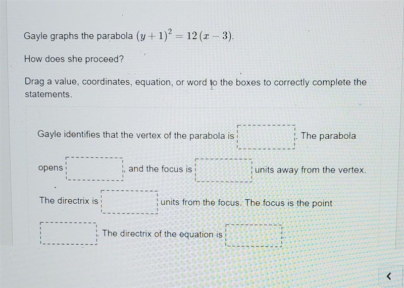 Gayle graphs the parabola (y + 1)2 = 12 (x – 3). How does she proceed? Drag a value-example-1