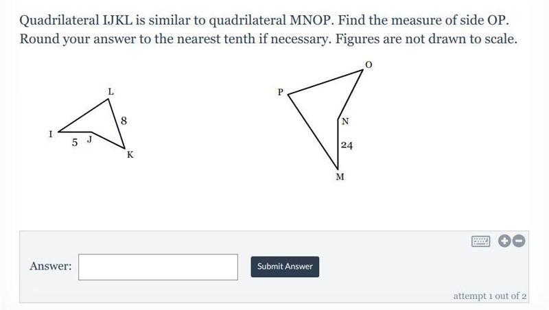 Quadrilateral IJKL is similar to quadrilateral MNOP. Find the measure of side OP. Round-example-1