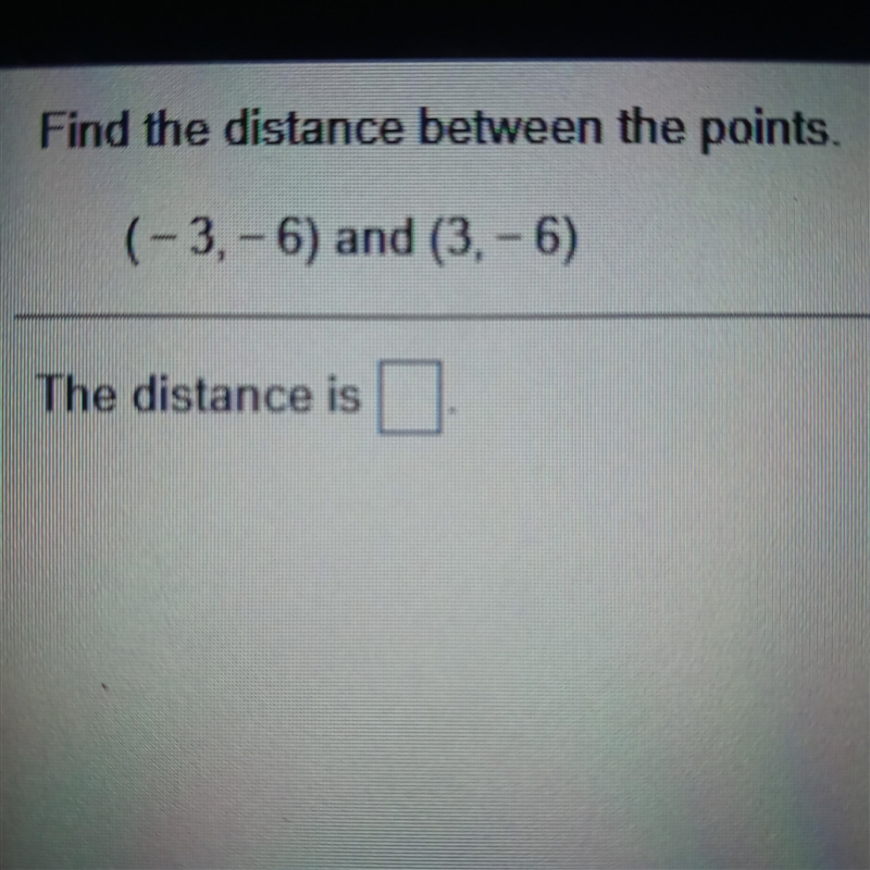 Find the distance between the ponits. (-3, -6) and (3, x6) Help please-example-1