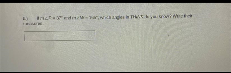 If m∠P = 87° and m∠W = 165°, which angles in THINK do you know? Write their measures-example-1