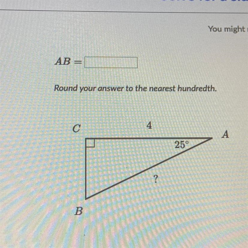 AB Round your answer to the nearest hundredth. с A 25° B ( ANSWER? )-example-1