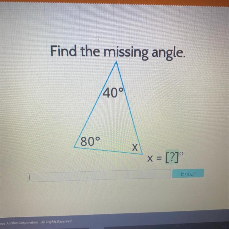 Find the missing angle. 40° 80° X What is the missing angle?-example-1