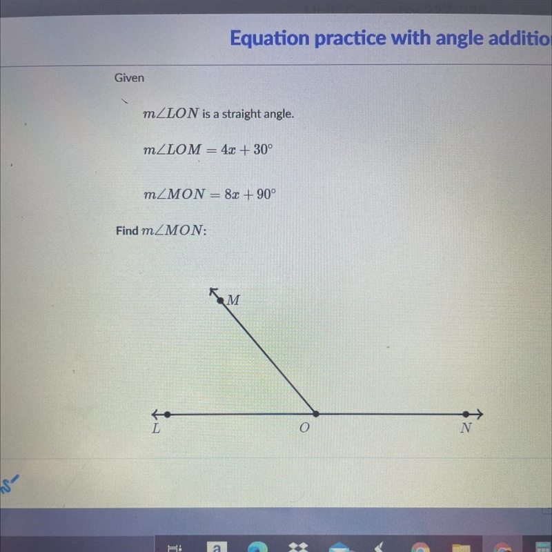 Given mZLON is a straight angle. MZLOM = 4x + 30° mZMON = 8x + 90° Find mZMON: Help-example-1