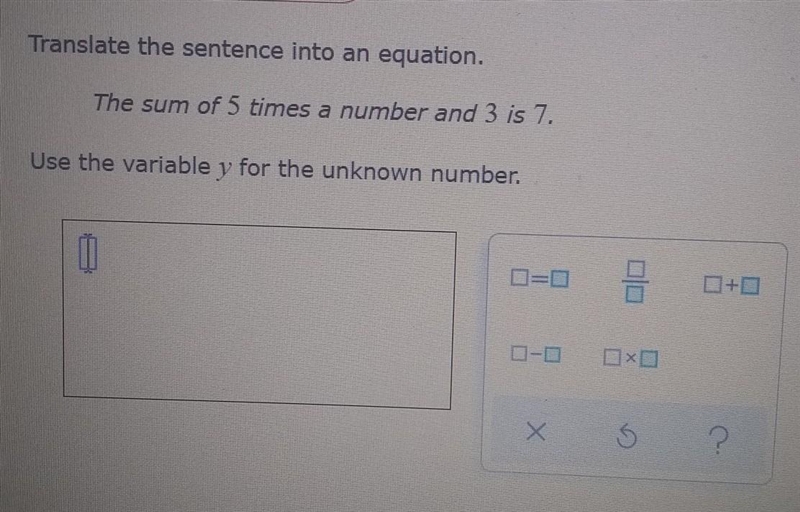 The sum of 5 times a number and 3 is 7. Use the variable y for the unknown number-example-1