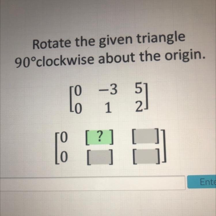 Rotate the given triangle 90°clockwise about the origin. HELP PLEASE I NEED THIS-example-1