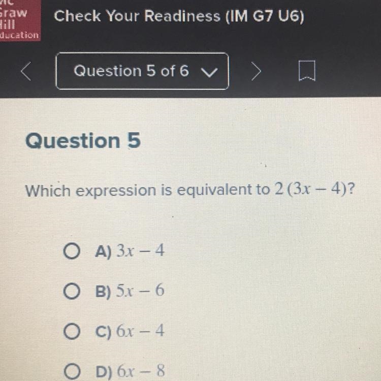 Which expression is equivalent to 2 (3x – 4)? ОА) 3х - 4 O B) 5x - 6 Ос) 6x - 4 OD-example-1