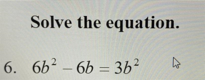 6b^2-6b=3b^2 can someone please explain with steps im trying to find b-example-1