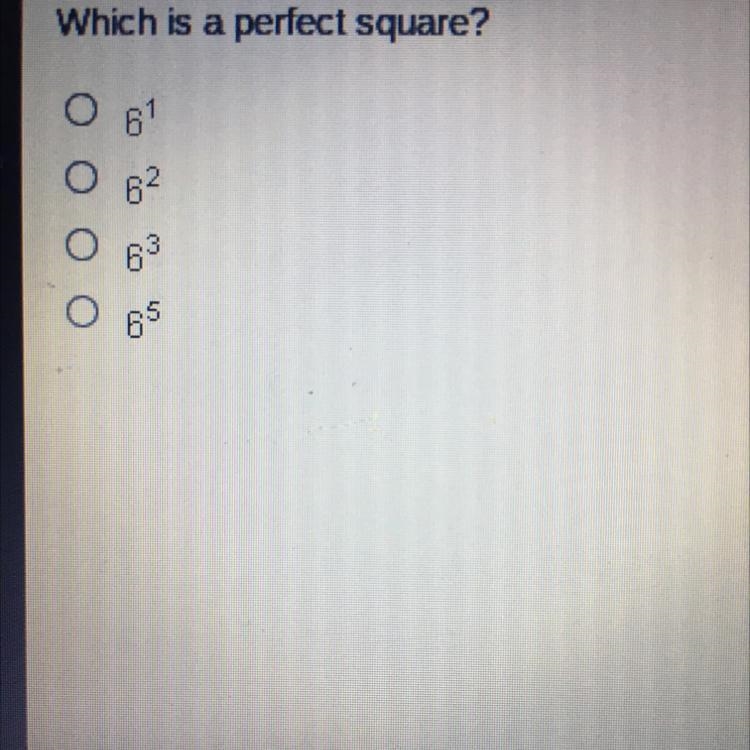 Which is a perfect square? •6^1 •6^2 •6^3 •6^5-example-1