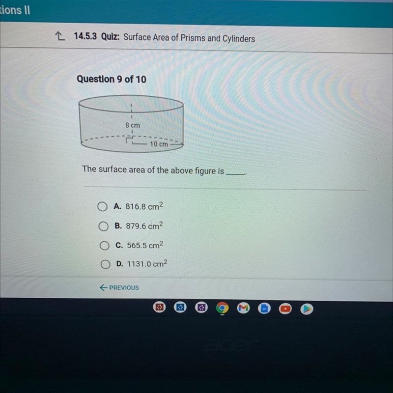 8 cm 10 cm The surface area of the above figure is A. 816.8 cm2 B. 879.6 cm2 C. 565.5 cm-example-1