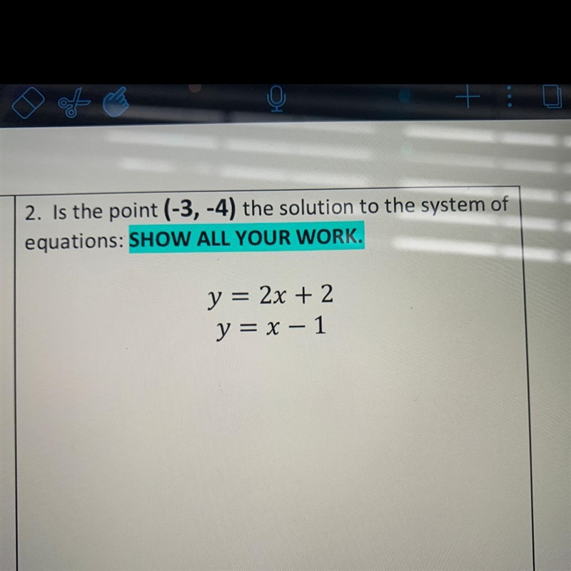 2. Is the point (-3,-4) the solution to the system of equations: SHOW ALL YOUR WORK-example-1