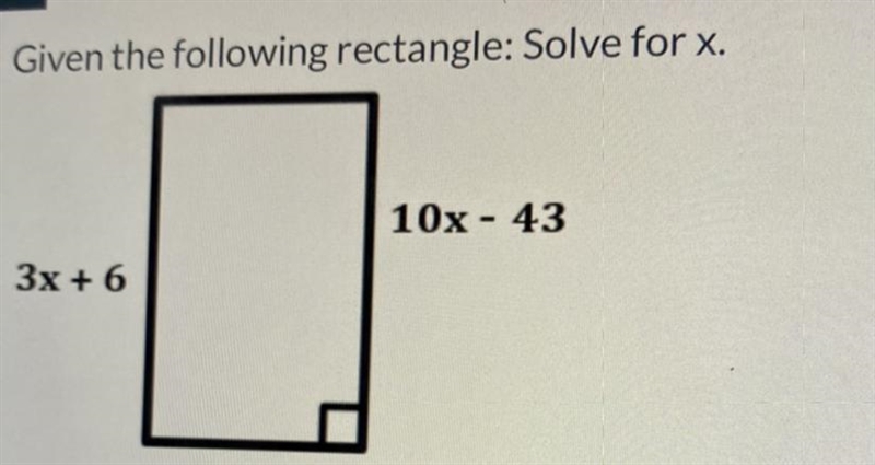 Given the following rectangle: Solve for x. 10x - 43 3x + 6 (The answer is not 27)-example-1