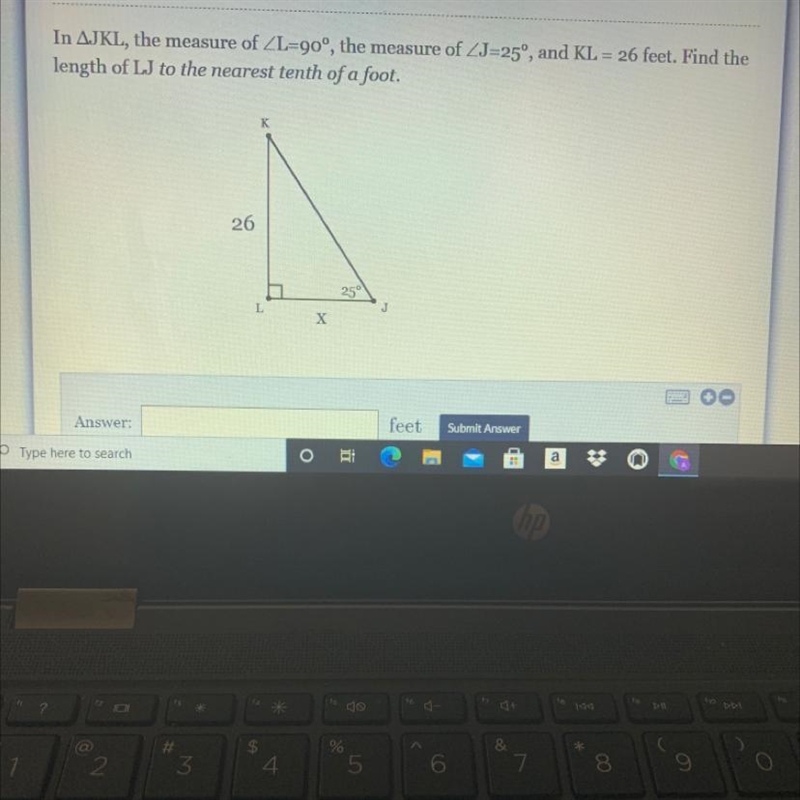 In triangle JKL, the measure of angle L=90°, the measure of angle J=25°, and KL = 26 feet-example-1