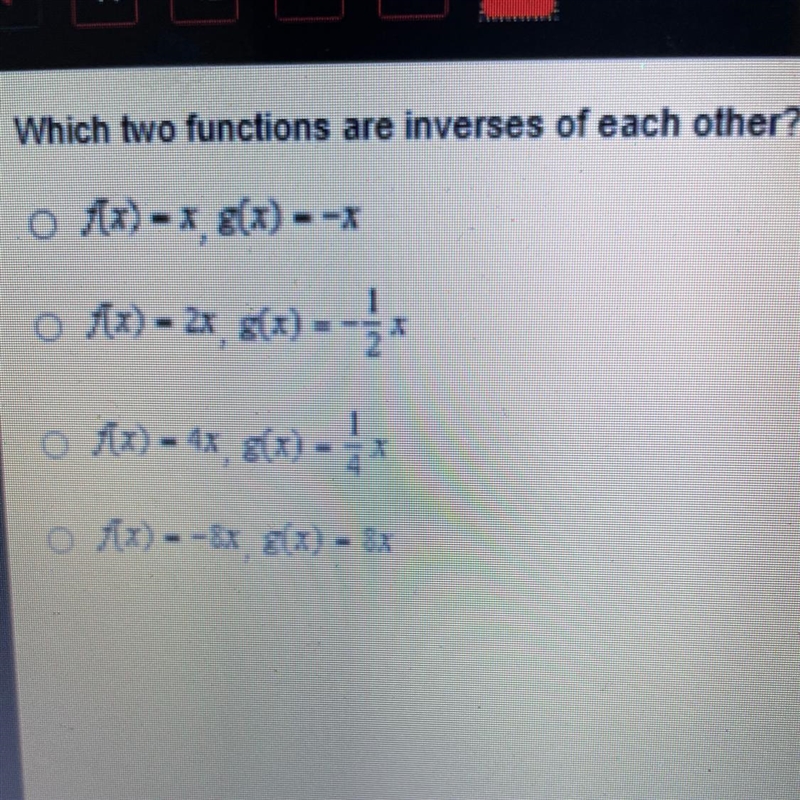 Which two functions are inverses of each other? O f(x) - X, 8(x) - -* o Ax) = 2*, 8(x-example-1