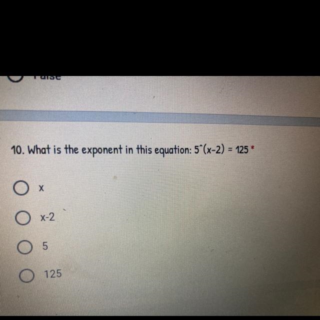 10. What is the exponent in this equation: 5*(x-2) = 125 * O Х Ox-2 O 5 O 125-example-1