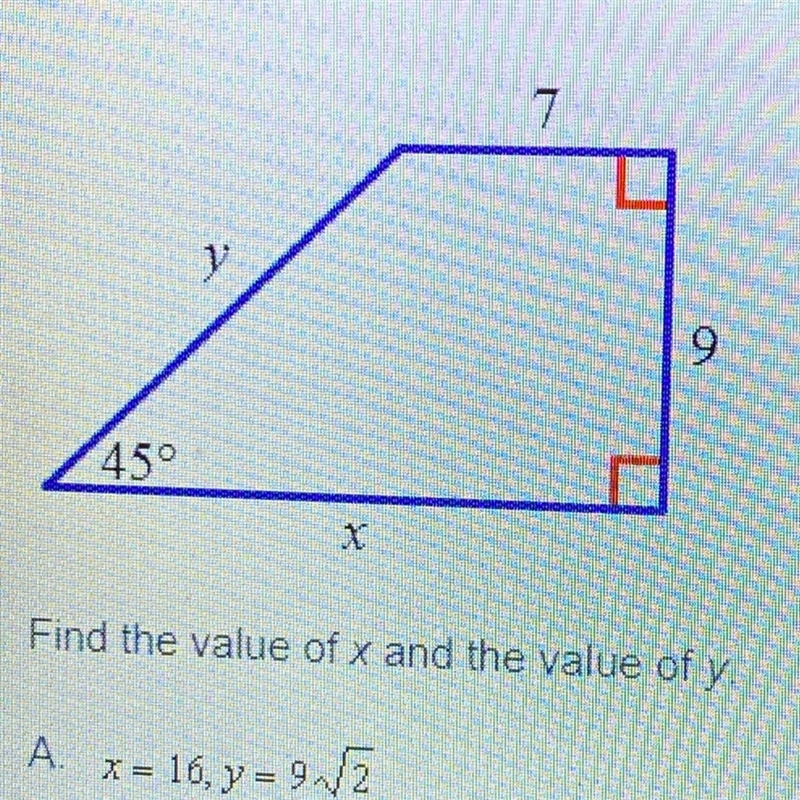 HELP PLS!! Find the value of x and the value of y. A. x = 16, y = 9√2 B. X= 7, y = 16√2 C-example-1