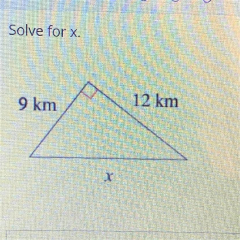 Solve for x. 9 km 12 km X-example-1