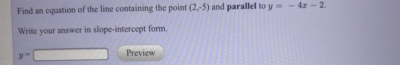 Find an equation of the line containing the point (2,-5) and parallel to y = – 4x-example-1