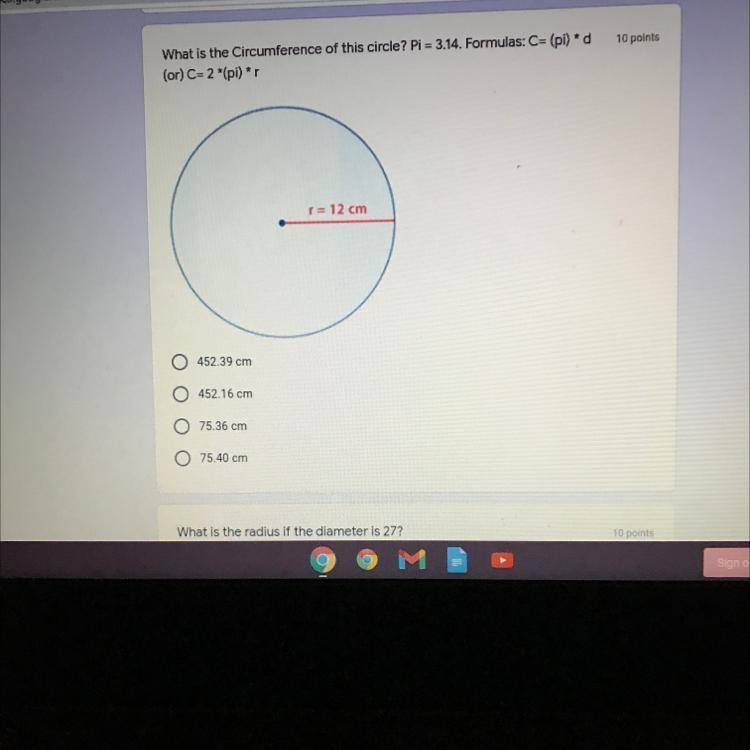 What is the circumfrence of this circle? pi=3.14 formulas: C = (pi) * d (or) c=2*(pi-example-1