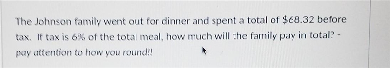 the Johnson family went out to dinner and spent a total of $68.32 before tax. if tax-example-1