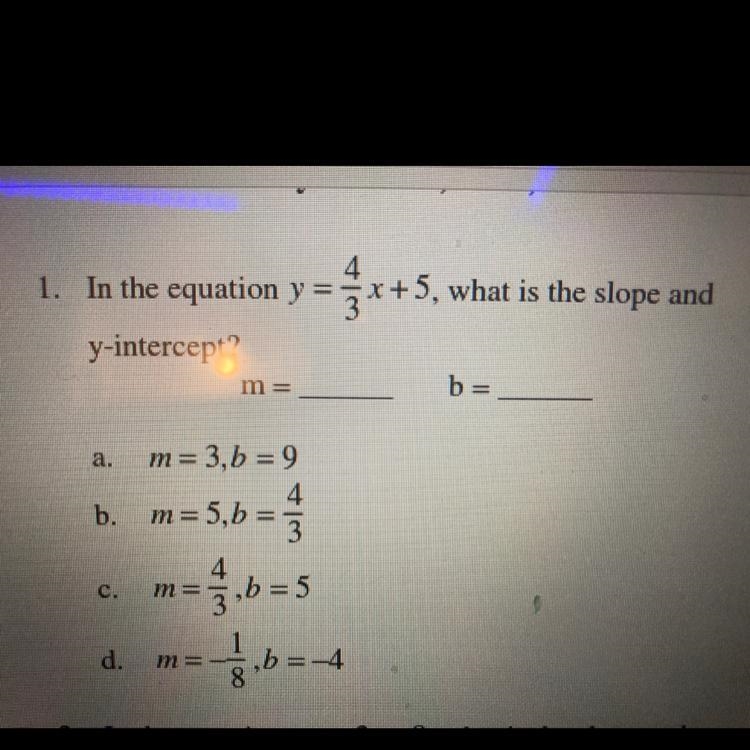 4 1. In the equation y = x + 5, what is the slope and = y-intercept? m = b=-example-1