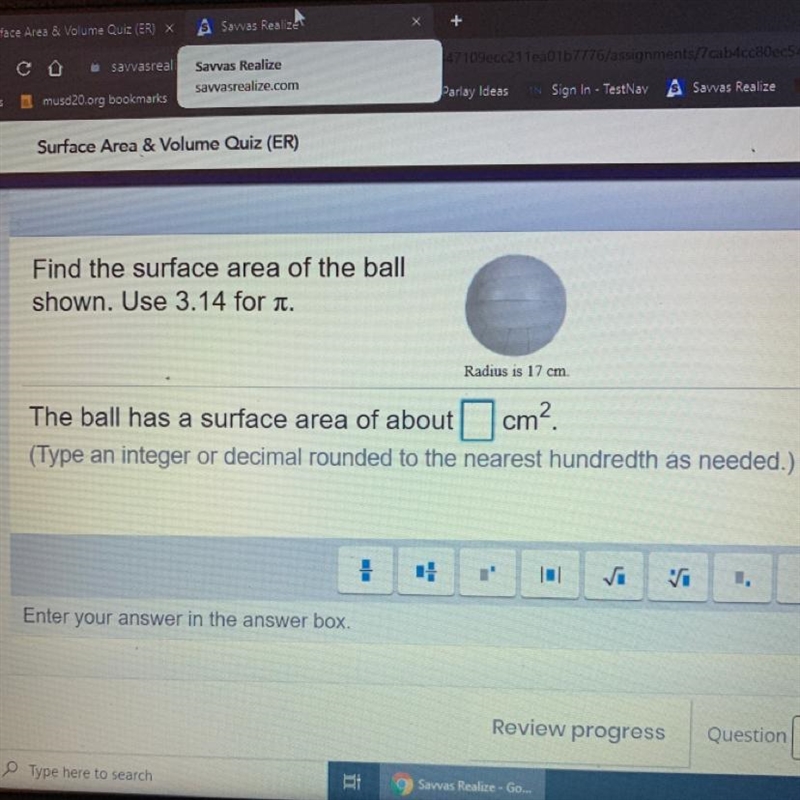 Find the surface area of the ball shown. Use 3.14 for pie. Radius is 17cm The ball-example-1