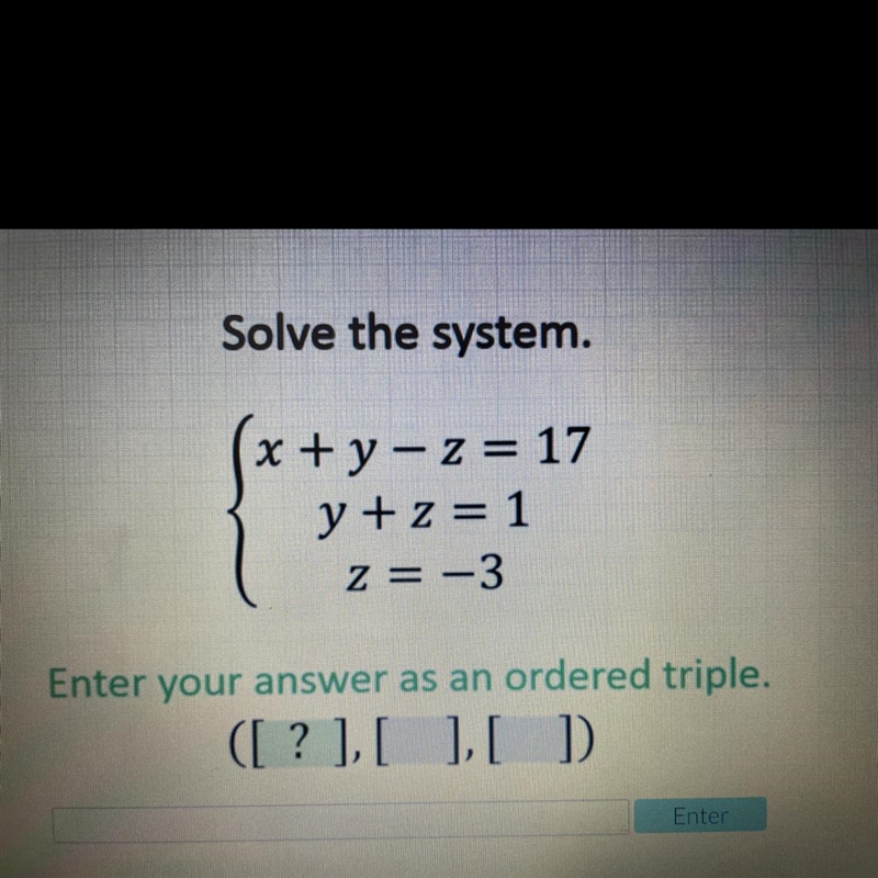 Solve the system. x + y - z = 17 y +z = 1 z = -3-example-1