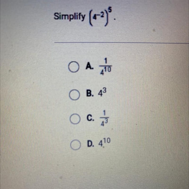 Simplity (4^-2)^5 A.1/4^10 B. 4^3 C.1/4^3 D. 4^10-example-1