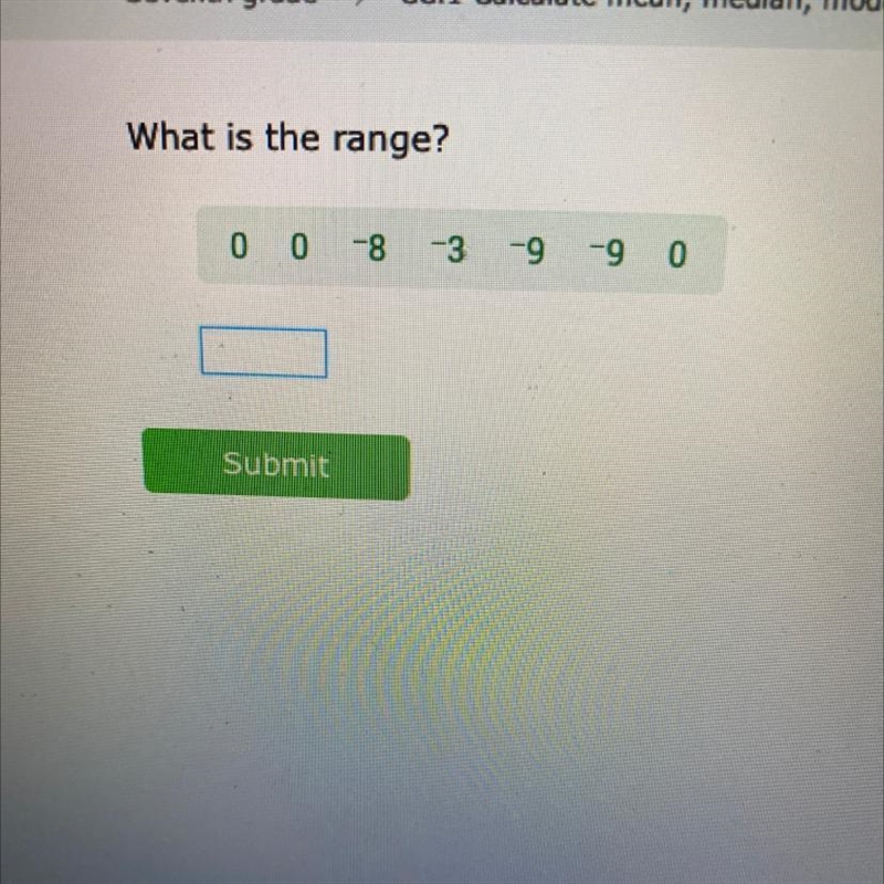 What is the range? 0 0 -8 -3 -9 -9 0 Submit-example-1